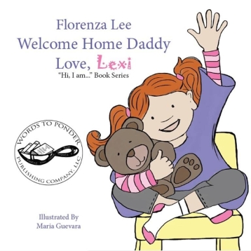 Welcome Home Daddy Love Lexi part of the "Hi, I am..." Book Series written by Florenza Lee and illustrated by Maria Guevara and published by Words to Ponder Publishing Company, LLC